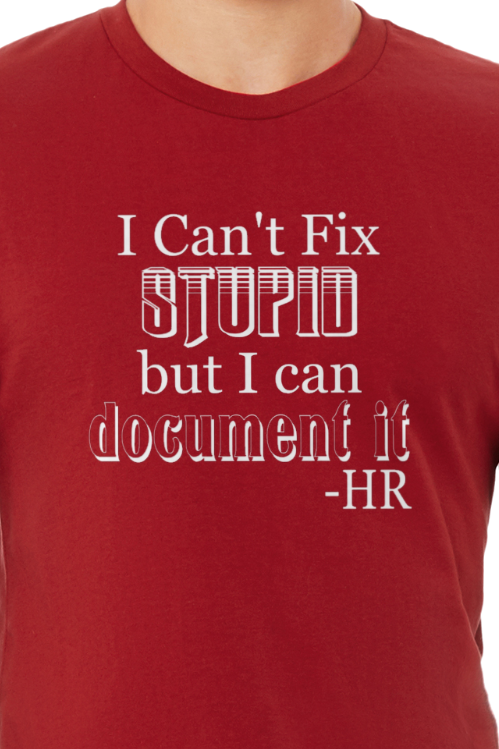 Human Resources Humor T-Shirt - I Can't Fix Stupid But I Can Document It HR Tee