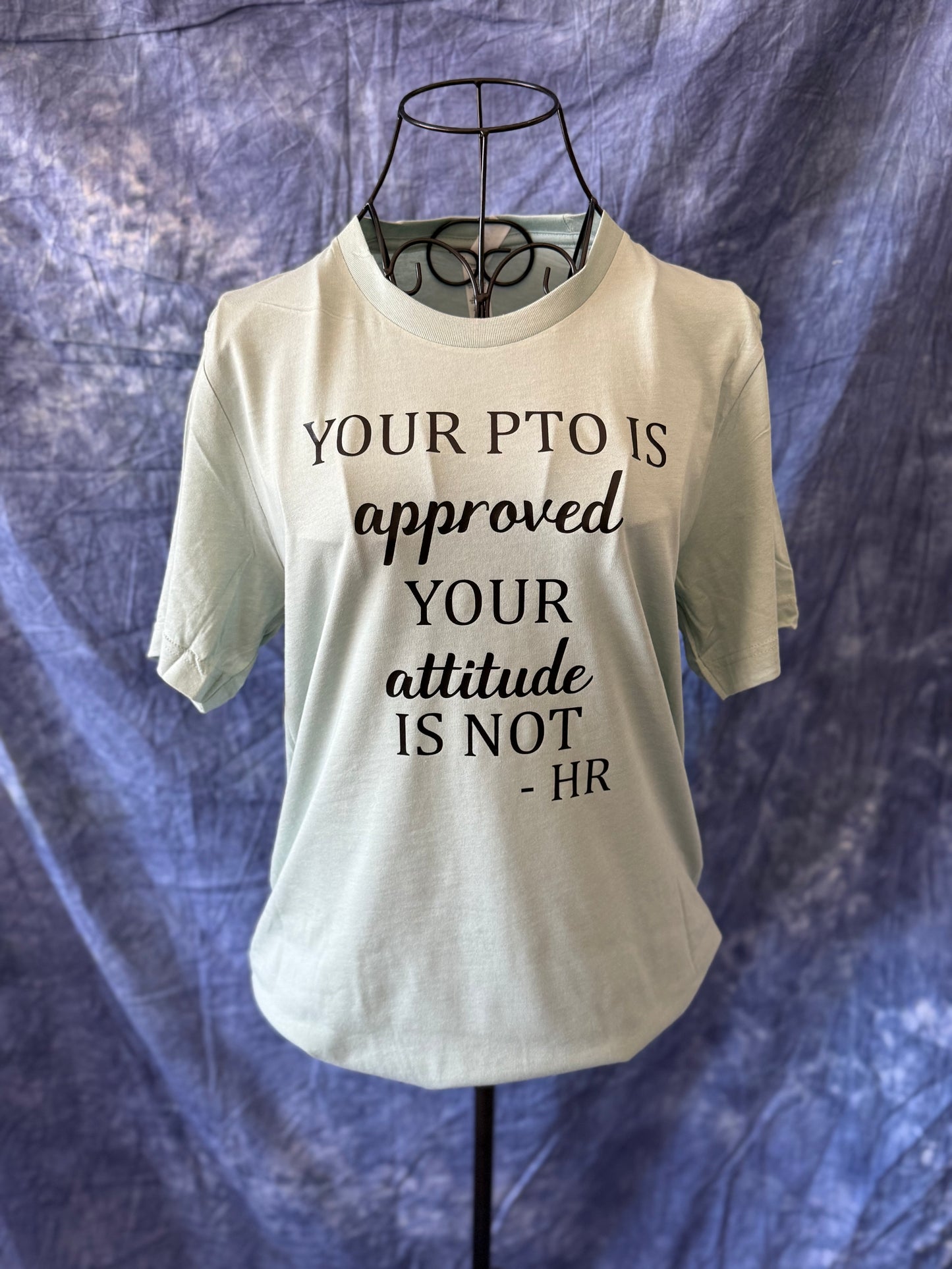 Your PTO Is Approved Your Attitude Is Not HR T-Shirt - Human Resources Shirt