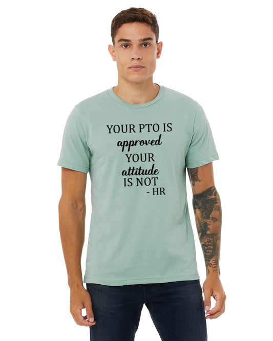 Your PTO Is Approved Your Attitude Is Not HR T-Shirt - Human Resources Shirt